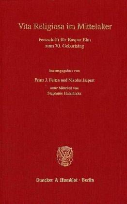 Vita religiosa im Mittelalter: Festschrift für Kaspar Elm zum 70. Geburtstag (Ordensstudien) (German Edition)