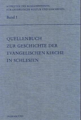 Quellenbuch Zur Geschichte Der Evangelischen Kirche in Schlesien (Schriften Des Bundesinstituts Fur Kultur Und Geschichte Der) (German Edition)