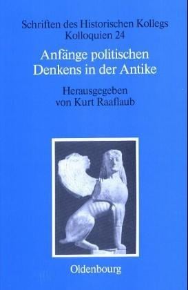 Anfänge politischen Denkens in der Antike (Schriften Des Historischen Kollegs) (German Edition)