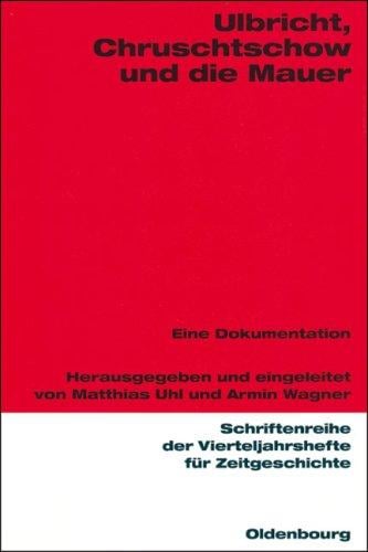 Ulbricht, Chruschtschow und die Mauer: eine Dokumentation