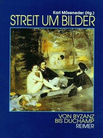 Streit um Bilder: Von Byzanz bis Duchamp (German Edition)