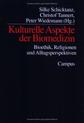 Kulturelle Aspekte der Biomedizin: Bioethik, Religionen und Alltagsperspektiven