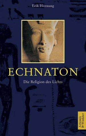 Echnaton. Die Religion des Lichts