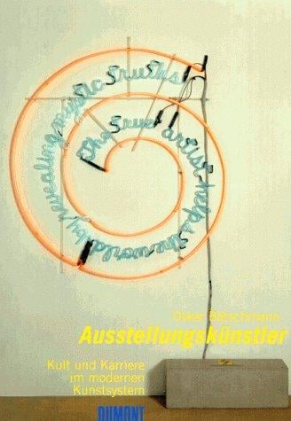 Ausstellungskünstler: Kult und Karriere im modernen Kunstsystem (German Edition)