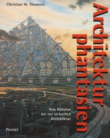 Visionary Architecture: From Babylon to Virtual Reality (Architecture & Design)