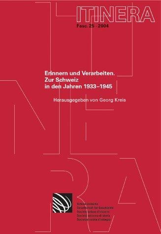 Itinera, vol. 25: Erinnern und Verarbeiten. Zur Schweiz in den Jahren 1933-1945
