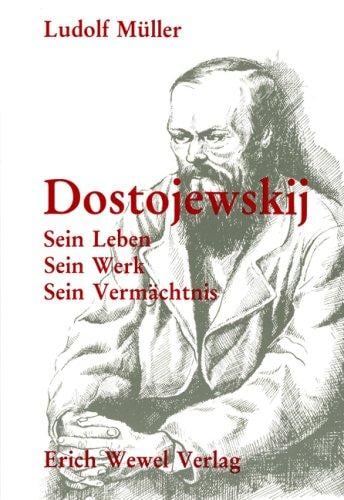 Dostojewskij, sein Leben, sein Werk, sein Vermächtnis