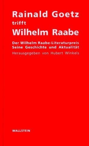 Rainald Goetz Trifft Wilhelm Raabe: Der Wilhelm Raabe-Literaturpreis Seine Geschichte Und Aktualitat
