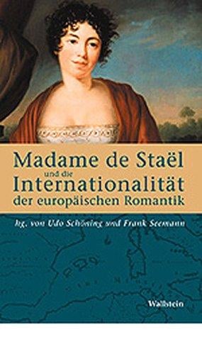 Madame de Stael und die Internationalit at der europ aischen Romantik
