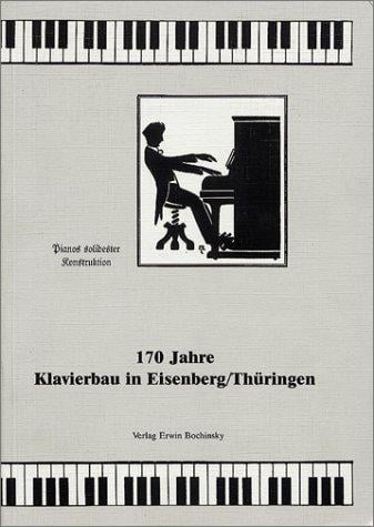 170 Jahre Klavierbau in Eisenberg/Thüringen