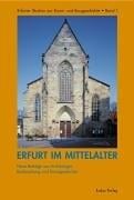 Erfurt im Mittelalter: Neue Beitr age aus Arch aologie, Bauforschung und Kunstgeschichte