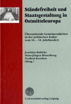 Ständefreiheit und Staatsgestaltung in Ostmitteleuropa