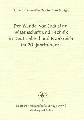 Der Wandel von Industrie, Wissenschaft und Technik in Deutschland und Frankreich im 20. Jahrhundert