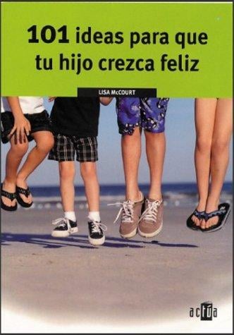 101 Ideas Para Que Tu Hijo Crezca Feliz