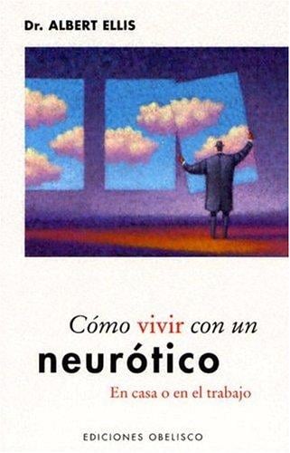 Como Vivir Con Un Neurotico / How To Live With A Neurotic At Home And At Work (Applied Psycholgy)