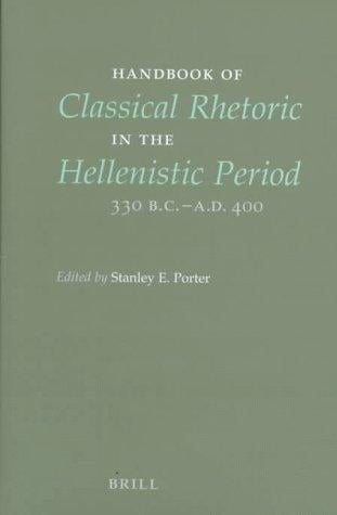 Handbook of classical rhetoric in the Hellenistic Period, 330 B.C.-A.D. 400