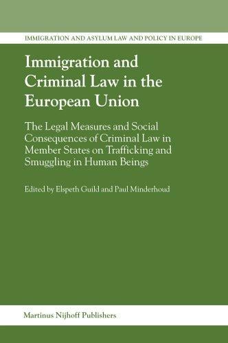 Immigration And Criminal Law in the European Union (Immigration and Asylum Law and Policy in Europe) (Immigration and Asylum Law and Policy in Europe)