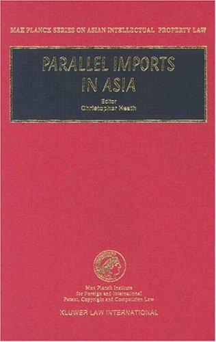 Parallel Imports in Asia (Max Planck Series on Asian Intellectual Property Law, 9) (Max Planck Series on Asian Intellectual Property Law, 9)