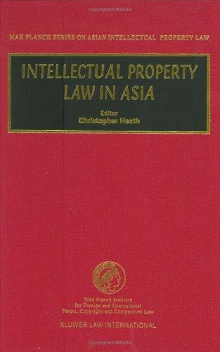 Intellectual Property Law in Asia (Max Planck Series on Asian Intellectual Property Law, 5)