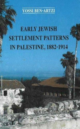 Early Jewish settlement patterns in Palestine, 1882-1914