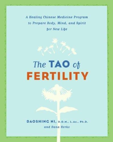 The tao of fertility : a healing Chinese medicine program to prepare body, mind, and spirit for new life