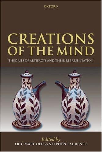 CREATIONS OF THE MIND: THEORIES OF ARTIFACTS AND THEIR REPRESENTATION; ED. BY ERIC MARGOLIS