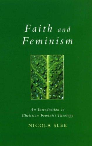 Faith And Feminism: An Introduction To Christian Feminist Theology (Exploring Faith : Theology for Life)