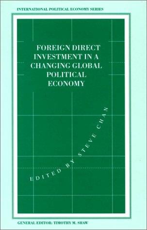 Foreign Direct Investment in A Changing Global Economy (International Political Economy)