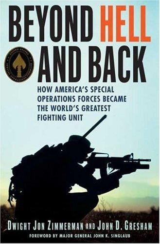 Beyond hell and back : how America's Special Operations Forces became the world's greatest fighting unit