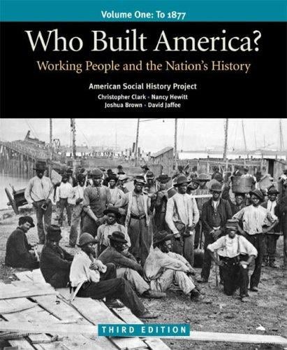 Who Built America? Volume One: To 1877
