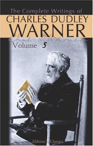 The Complete Writings of Charles Dudley Warner: Volume 5