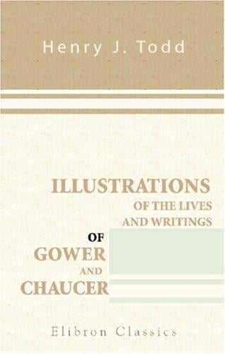 Illustrations of the lives and writings of Gower and Chaucer