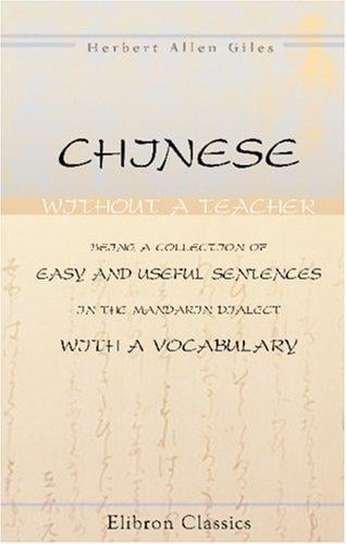 Chinese without a teacher, being a collection of easy and useful sentences in the Mandarin dialect, with a vocabulary