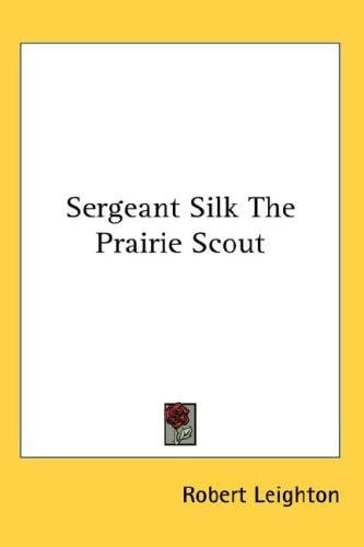 Sergeant Silk The Prairie Scout