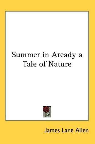 Summer in Arcady a Tale of Nature