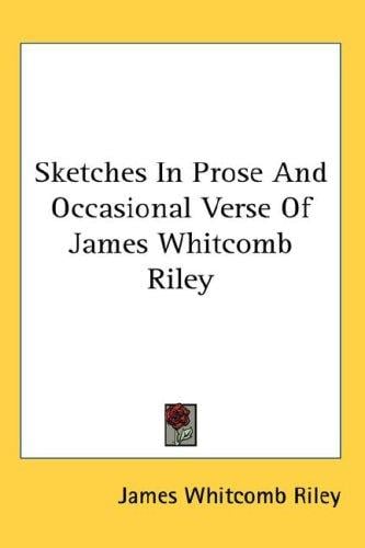Sketches in Prose and Occasional Verse of James Whitcomb Riley