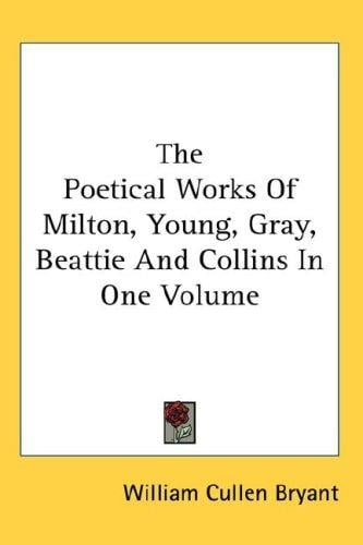 The Poetical Works Of Milton, Young, Gray, Beattie And Collins In One Volume