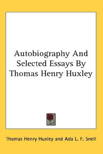 Autobiography And Selected Essays By Thomas Henry Huxley (The Riverside Literature)