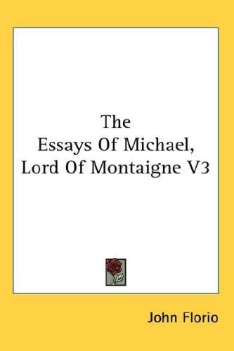The Essays Of Michael, Lord Of Montaigne V3