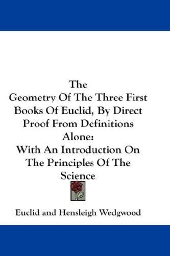 The Geometry Of The Three First Books Of Euclid, By Direct Proof From Definitions Alone