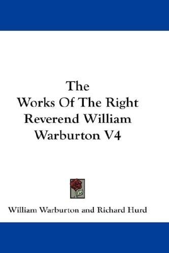 The Works Of The Right Reverend William Warburton V4