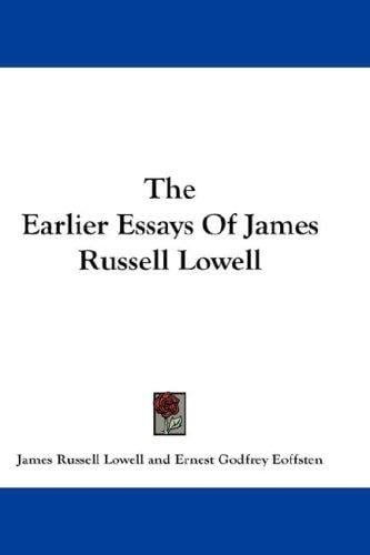 The Earlier Essays Of James Russell Lowell