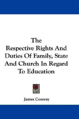 The Respective Rights And Duties Of Family, State And Church In Regard To Education