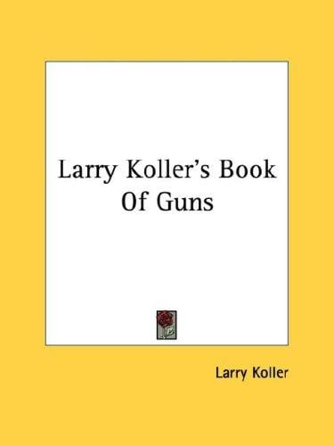 Larry Koller's Book Of Guns
