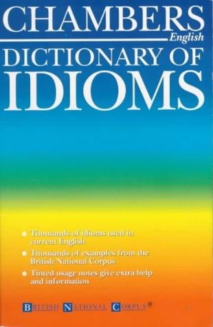 Chambers dictionary of idioms
