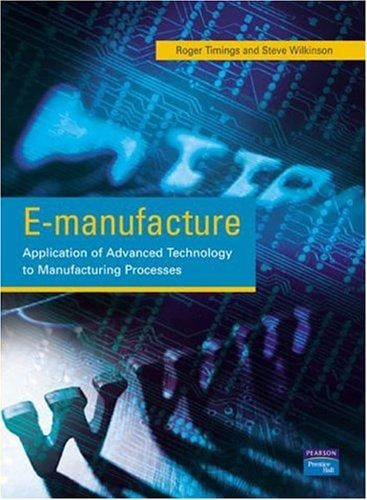 E-MANUFACTURE: APPLICATION OF ADVANCED TECHNOLOGY TO MANUFACTURING PROCESSES