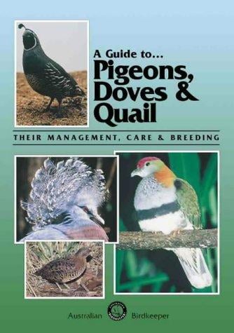 A Guide to Pigeons, Doves & QuailýýTheir Management, Care and Breeding