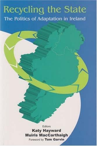 RECYCLING THE STATE: THE POLITICS OF ADAPTATION IN IRELAND; ED. BY KATY HAYWARD