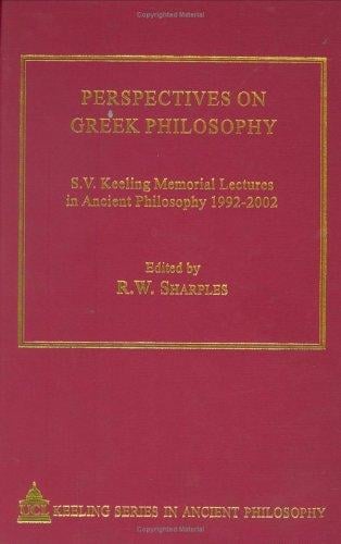PERSPECTIVES ON GREEK PHILOSOPHY: S.V. KEELING MEMORIAL LECTURES IN ANCIENT PHILOSOPHY,...; ED. BY R.W. SHARPLES