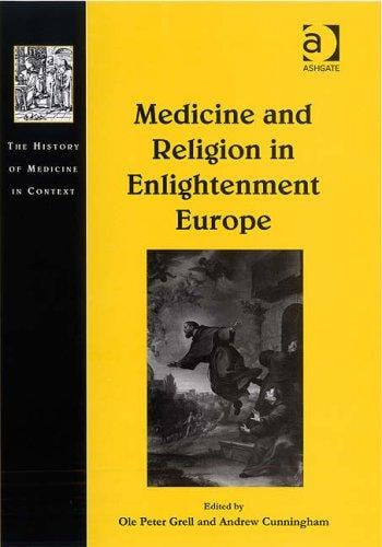 MEDICINE AND RELIGION IN ENLIGHTENMENT EUROPE; ED. BY OLE PETER GRELL